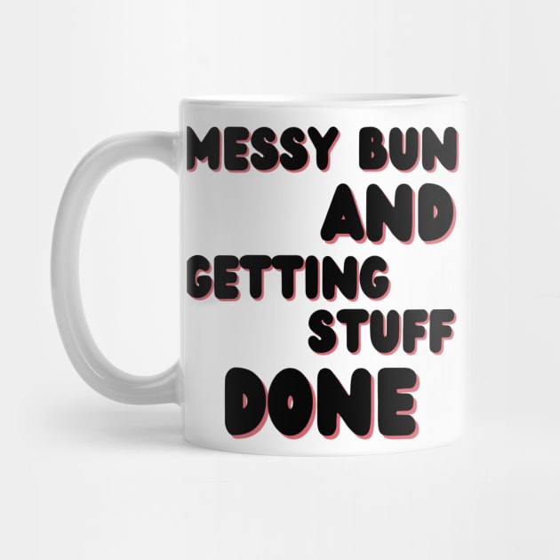 Messy Bun And Getting Stuff Done. Funny Mom Life Quote. by That Cheeky Tee